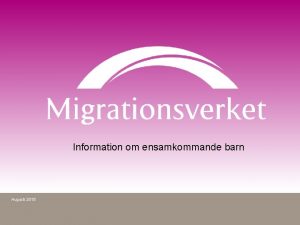 Information om ensamkommande barn Augusti 2015 Vem bestmmer