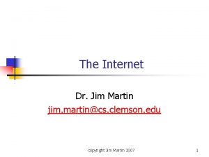 The Internet Dr Jim Martin jim martincs clemson