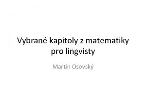 Vybran kapitoly z matematiky pro lingvisty Martin Osovsk