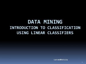 DATA MINING INTRODUCTION TO CLASSIFICATION USING LINEAR CLASSIFIERS