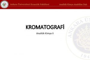 KROMATOGRAF Analitik Kimya II Gaz Kromatografisi Mobil faz