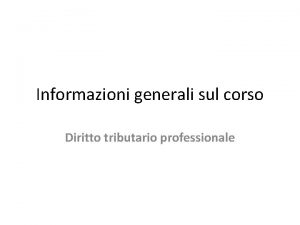 Informazioni generali sul corso Diritto tributario professionale Orari