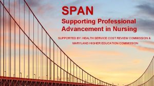 SPAN Supporting Professional Advancement in Nursing SUPPORTED BY
