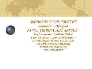 SLOBOMIR P UNIVERZITET Slobomir Bijeljina JAVNA TRIBINA BIO