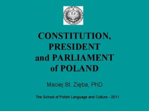 CONSTITUTION PRESIDENT and PARLIAMENT of POLAND Maciej St