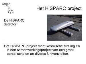 Het Hi SPARC project De Hi SPARC detector