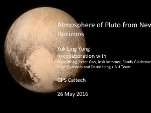 Atmosphere of Pluto from New Horizons Yuk Ling