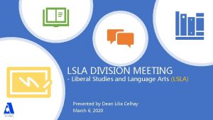 LSLA DIVISION MEETING Liberal Studies and Language Arts