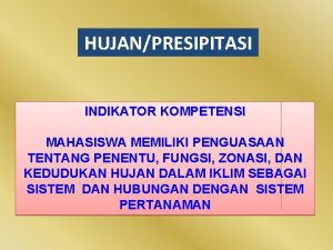 HUJANPRESIPITASI INDIKATOR KOMPETENSI MAHASISWA MEMILIKI PENGUASAAN TENTANG PENENTU