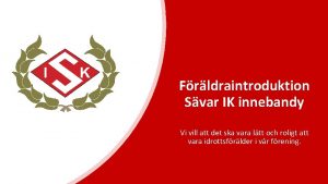 Frldraintroduktion Svar IK innebandy Vi vill att det