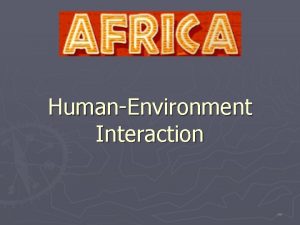 HumanEnvironment Interaction Desertification of the Sahel The Sahel