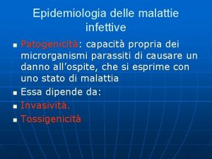 Epidemiologia delle malattie infettive n n Patogenicit capacit