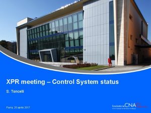 XPR meeting Control System status S Toncelli Pavia