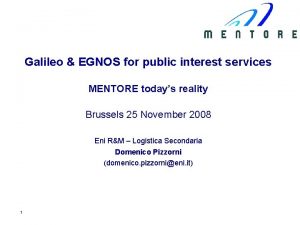 Galileo EGNOS for public interest services MENTORE todays