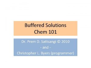 Buffered Solutions Chem 101 Dr Prem D Sattsangi