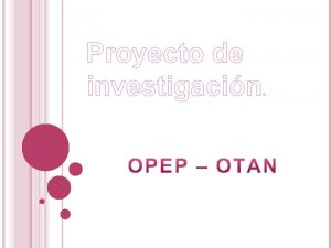 Proyecto de investigacin La OPEP La OPEP Organizacin