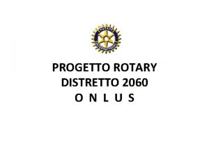 PROGETTO ROTARY DISTRETTO 2060 O N L U
