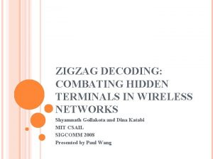 ZIGZAG DECODING COMBATING HIDDEN TERMINALS IN WIRELESS NETWORKS