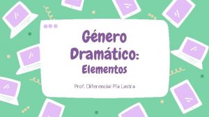 Gnero Dramtico Elementos Prof Diferencial Pa Lastra Obra