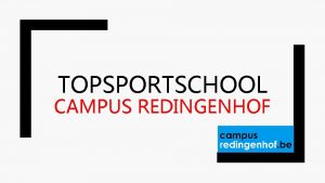 TOPSPORTSCHOOL CAMPUS REDINGENHOF ADEM topsport Haal ook goud