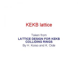 KEKB lattice Taken from LATTICE DESIGN FOR KEKB