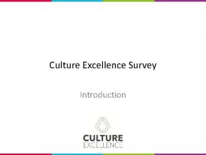 Culture Excellence Survey Introduction What is Culture Culture