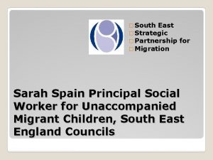 South East Strategic Partnership Migration for Sarah Spain