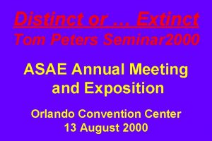 Distinct or Extinct Tom Peters Seminar 2000 ASAE