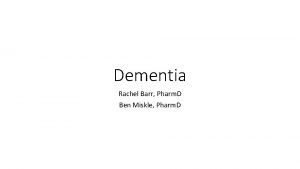 Dementia Rachel Barr Pharm D Ben Miskle Pharm