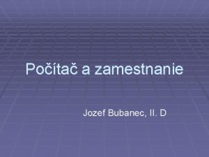 Pota a zamestnanie Jozef Bubanec II D Elektronick