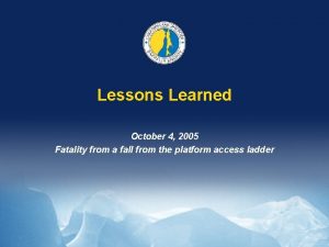 Lessons Learned October 4 2005 Fatality from a