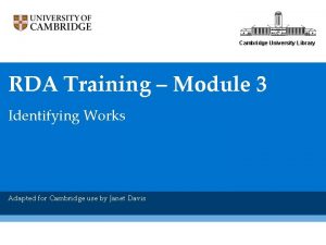 Cambridge University Library RDA Training Module 3 Identifying