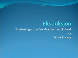 Ekstinksjon Forelesninger over fast eiendoms rettsforhold v 12