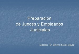 Preparacin de Jueces y Empleados Judiciales Expositor Sr