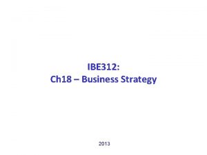 IBE 312 Ch 18 Business Strategy 2013 Business