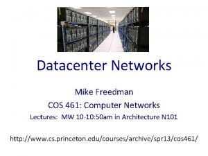 Datacenter Networks Mike Freedman COS 461 Computer Networks