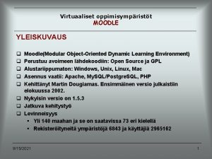 Virtuaaliset oppimisympristt MOODLE YLEISKUVAUS q q q MoodleModular