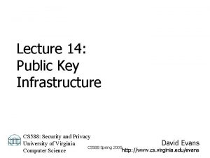 Lecture 14 Public Key Infrastructure CS 588 Security