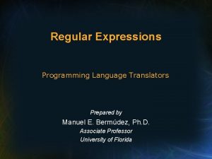 Regular Expressions Programming Language Translators Prepared by Manuel