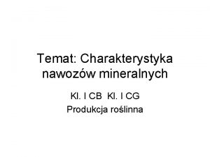 Temat Charakterystyka nawozw mineralnych Kl I CB Kl