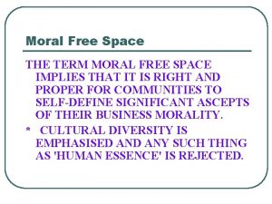 Moral Free Space THE TERM MORAL FREE SPACE