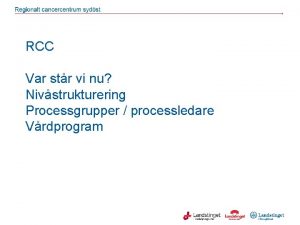 RCC Var str vi nu Nivstrukturering Processgrupper processledare