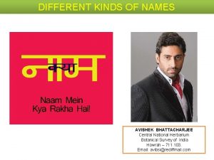 DIFFERENT KINDS OF NAMES AVISHEK BHATTACHARJEE Central National