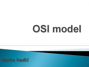 OSI model Marko Nei OSI Open System Interconnection