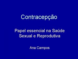 Contracepo Papel essencial na Sade Sexual e Reprodutiva