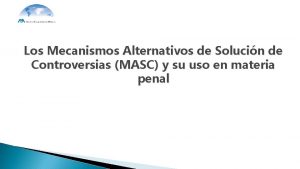 Los Mecanismos Alternativos de Solucin de Controversias MASC