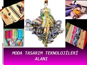 MODA TASARIM TEKNOLOJLER ALANI MODA TASARIM TEKNOLOJLER ALANI