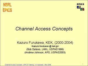 EPICS Channel Access Concepts Kazuro Furukawa KEK 2000