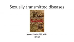 Sexually transmitted diseases Ahmed Elshafei MD MPHc HEA