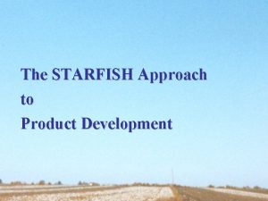 The STARFISH Approach to Product Development Manufacturers of